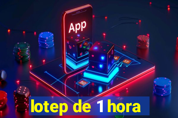 lotep de 1 hora
